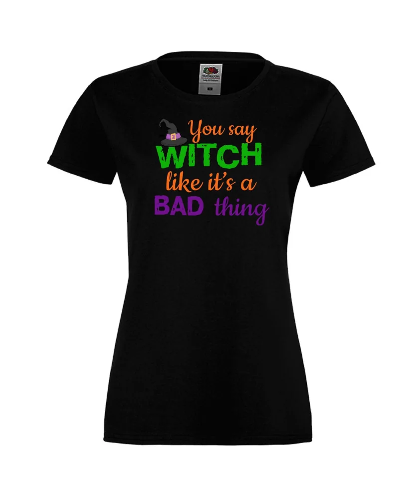 Дамска тениска Хелоуин You say Witch bad thing