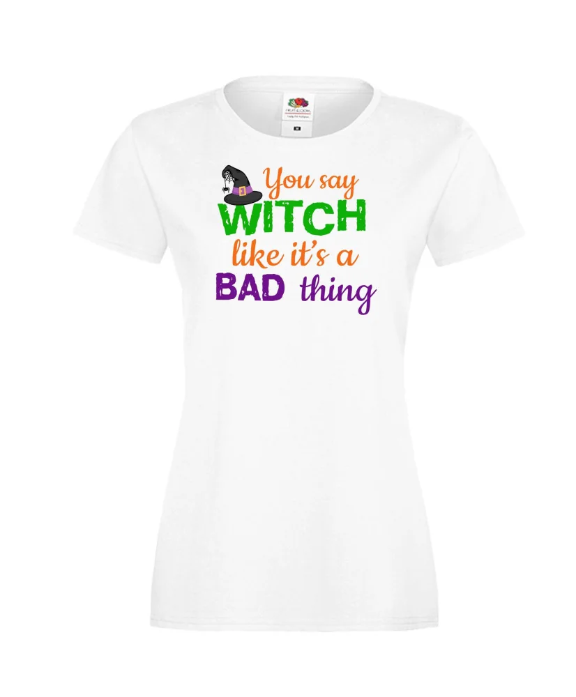 Дамска тениска Хелоуин You say Witch bad thing