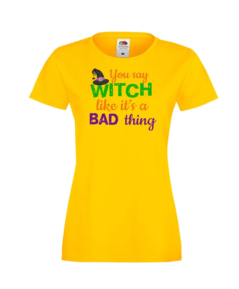 Дамска тениска Хелоуин You say Witch bad thing