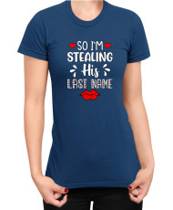 Дамска Тениска Power Couple Valentine Day Love I Stole Her Heart So I Am Stealing His Last Name Girl