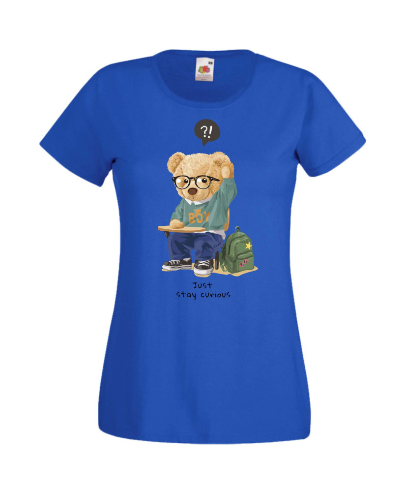 Дамска Тениска Cute Cuddly Teddy Bear Just Stay Curious Дамска Тениска Cute Cuddly Teddy Bear Just Stay Curious