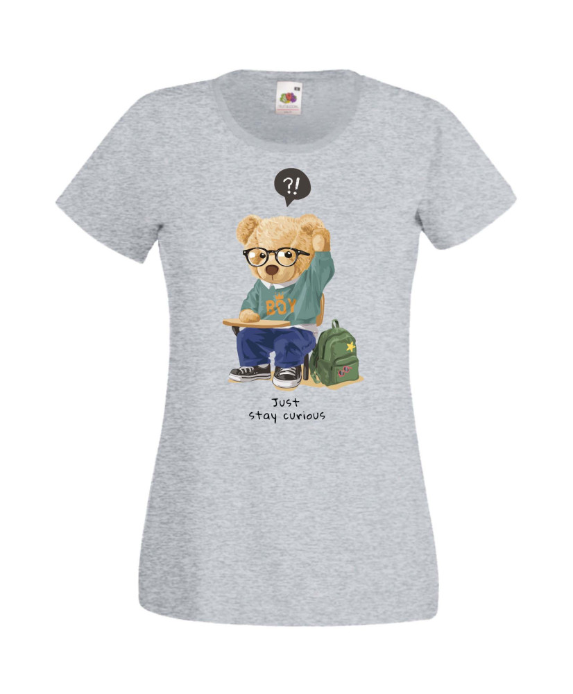 Дамска Тениска Cute Cuddly Teddy Bear Just Stay Curious Дамска Тениска Cute Cuddly Teddy Bear Just Stay Curious