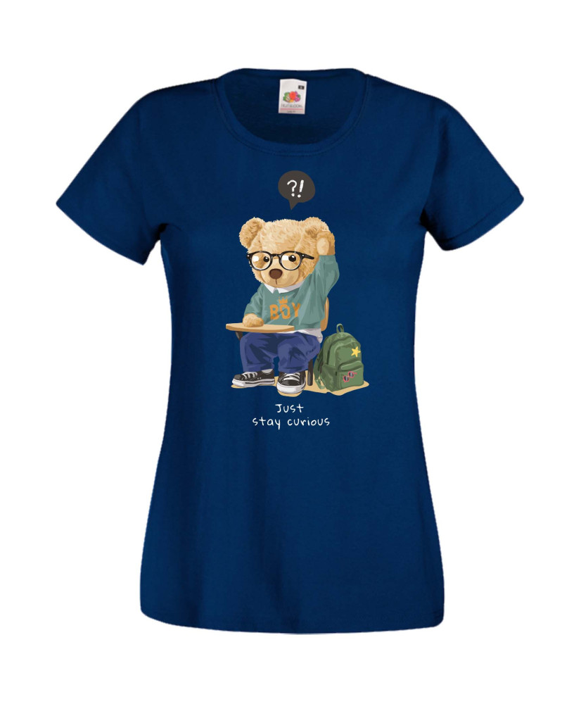 Дамска Тениска Cute Cuddly Teddy Bear Just Stay Curious Дамска Тениска Cute Cuddly Teddy Bear Just Stay Curious