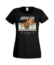 Дамска Тениска Cute Cuddly Teddy Bear Show Me The Money