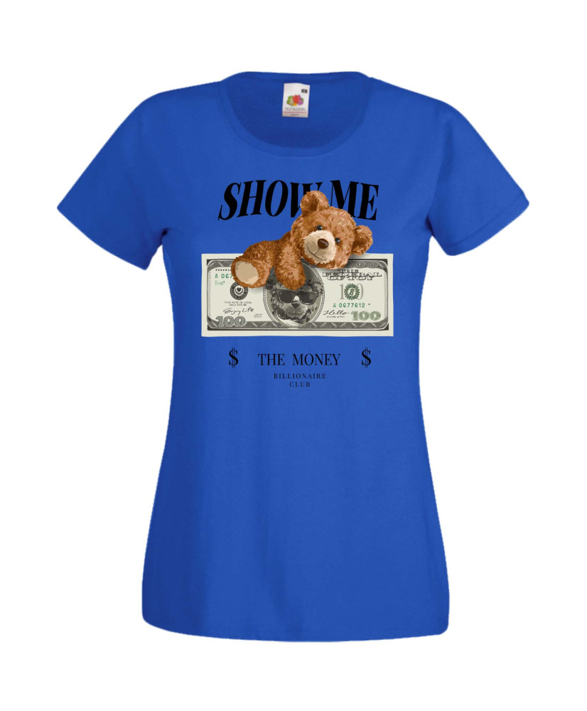 Дамска Тениска Cute Cuddly Teddy Bear Show Me The Money Дамска Тениска Cute Cuddly Teddy Bear Show Me The Money